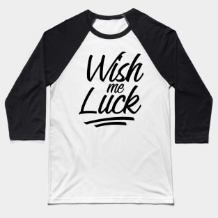 Wish me Luck lettering Baseball T-Shirt